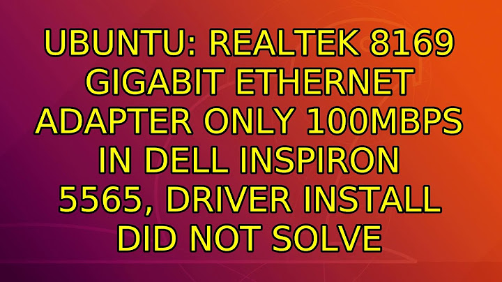 Realtek 8169 Gigabit ethernet adapter only 100Mbps in Dell Inspiron 5565, driver install did not...