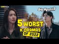 The shocking list of the 5 worst kdramas of 2022