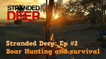 Stranded Deep - Boar Hunting and life on the island - Ep #2 Gameplay