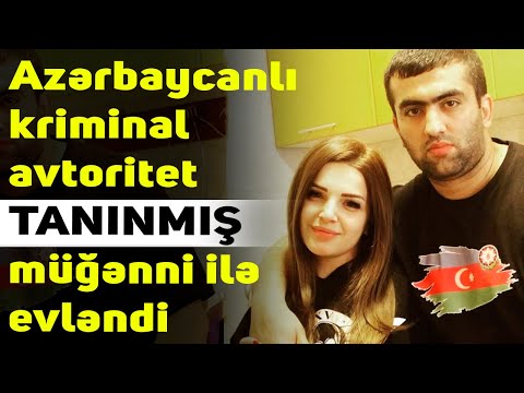 Azərbaycanlı kriminal avtoritet TANINMIŞ müğənni ilə evləndi