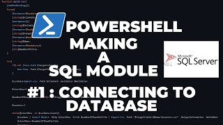 powershell sql - making a sql module part 1 : connecting to database