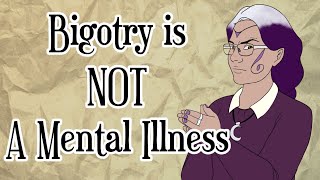 Bigotry Is Not A Mental Illness