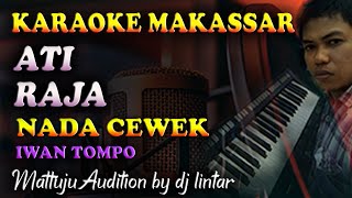 Karaoke Makassar Ati Raja - Iwan Tompo || Nada Cewek