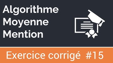 Exercice corrigé #15 : Algorithme qui calcule et affiche la moyenne et la mention des notes