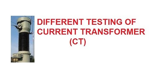 Different Testing of Current Transformer (CT)