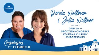 Dorota Wellman, Julia Wollner i kultura śródziemnomorska | Pogadajmy o Grecji  podcast Grecosa