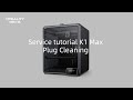 Service tutorial k1 max plug cleaning