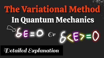 The Variational Method - Quantum Mechanics