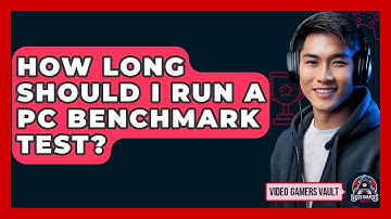 How Long Should I Run A PC Benchmark Test? - Video Gamers Vault