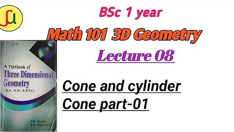Lecture 08-Cone & Cylinders [Part- 01]- TU BSc first year - Math 102-unique study