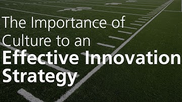 The Importance of Culture to an Effective Innovation Strategy