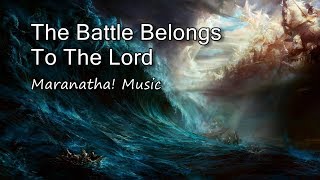 The Battle Belongs To The Lord - Maranatha Music With Lyrics