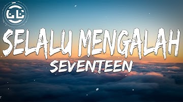 Seventeen - Selalu Mengalah (Lyrics)