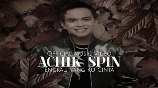 Achik Spin - Engkau Yang Ku Cinta (Official Music Video)