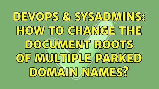 DevOps & SysAdmins: How to change the document roots of multiple parked domain names?