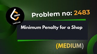 Minimum Penalty for a Shop || Leetcode 2483 || Explanation With Code || java