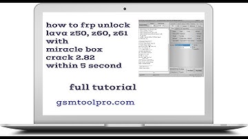 how to frp unlock lava z50, z60, z61 with miracle box crack 2.82 within 5 second