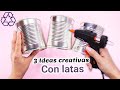 3 Ideas super fáciles para decorar latas de conserva - Reciclaje creativo con latas