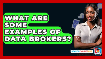 What Are Some Examples Of Data Brokers? - SearchEnginesHub.com