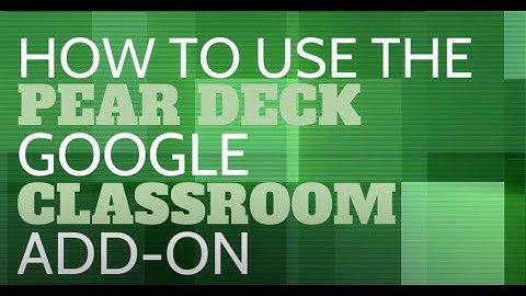 How to Use the Pear Deck Google Classroom Add-On