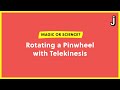 Controlling a pinwheel with telekinesis magic or science