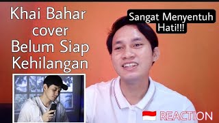 Khai Bahar (cover) Belum Siap Kehilangan 🇮🇩 REACTION | Suaranya Sangat Menyentuh Hati