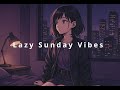 Lazy Sunday Vibes - LoFi Immersive music
