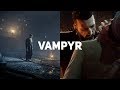 Vampyr. Первый взгляд