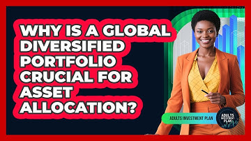 Why Is A Global Diversified Portfolio Crucial For Asset Allocation? - Adults Investment Plan