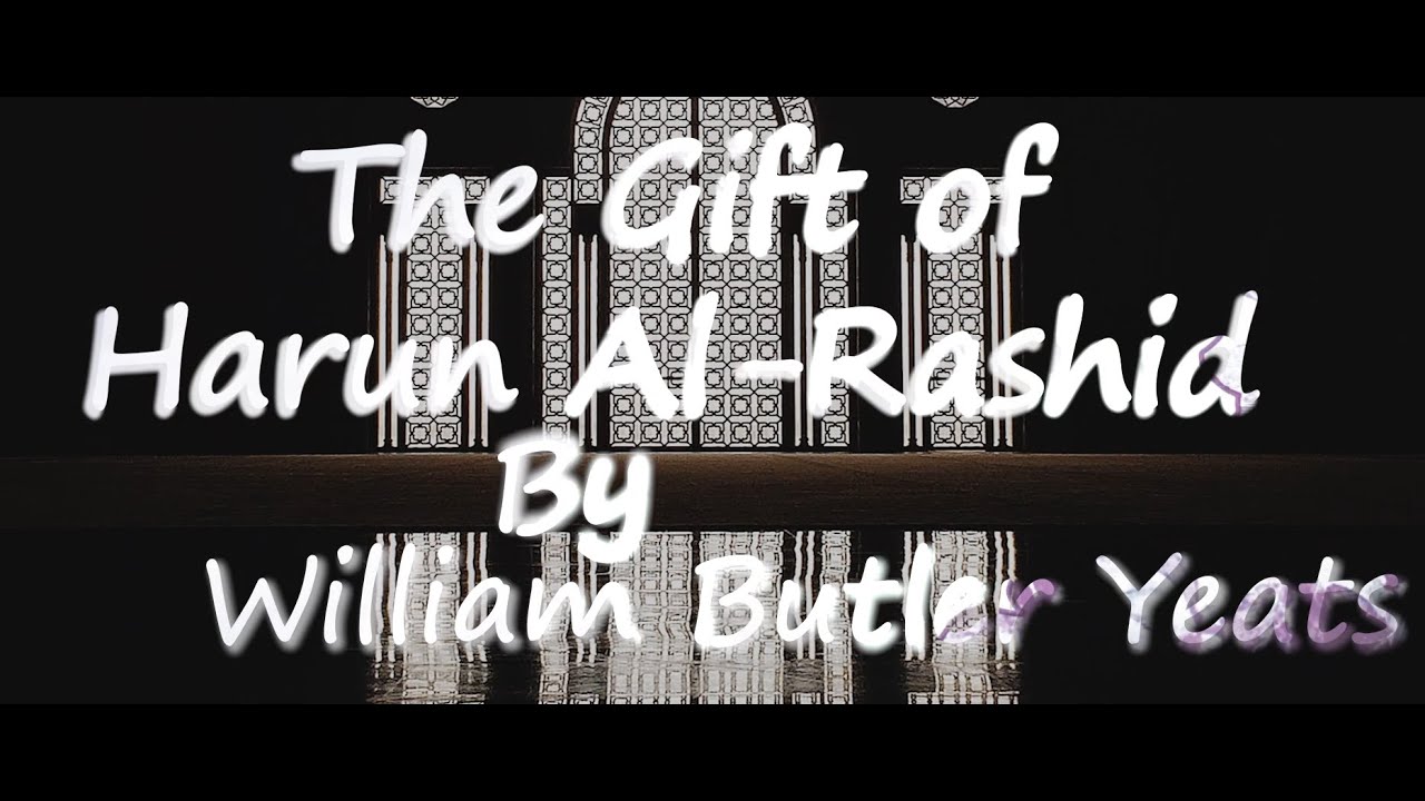 Haroon Rasheed Poem The Gift of Harun Al Rashid by William Butler Yeats - Poem with lyric ...
