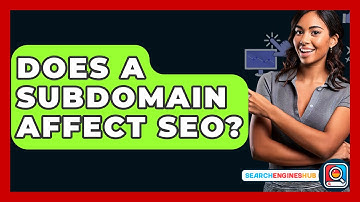 Does A Subdomain Affect SEO? - SearchEnginesHub.com