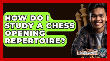 How Do I Study A Chess Opening Repertoire? - The Board Game Xpert