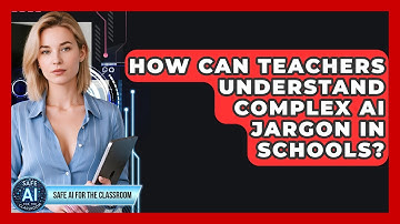 How Can Teachers Understand Complex AI Jargon In Schools? - Safe AI for The Classroom