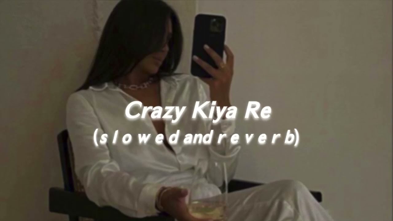 Crazy Kiya Re (s l o w e d  and  r e v e r b)
