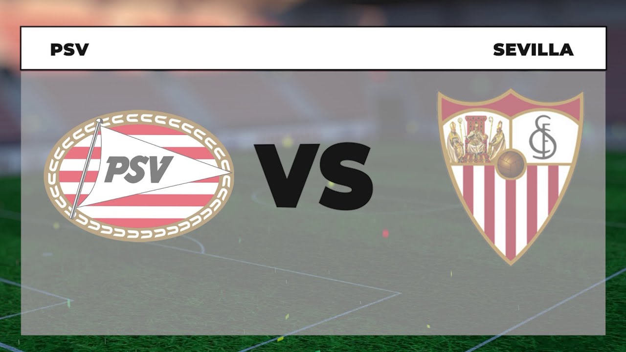 Horario y dónde ver - PSV vs Sevilla - YouTube