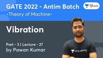 Vibration - 3 | Theory of Machine | Lec.- 27 | Antim Batch | GATE 2022 | Pawan Kumar