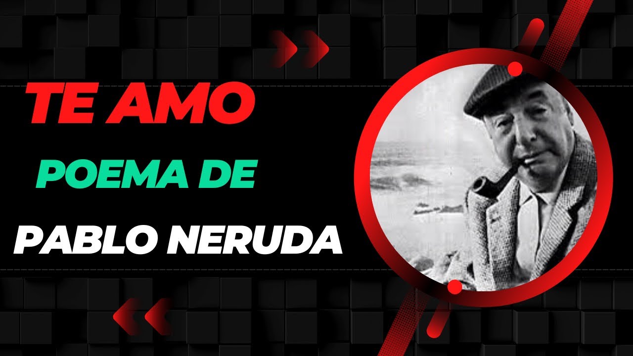 TE AMO- poema Pablo Neruda - YouTube