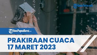 Prakiraan Cuaca Jumat 17 Maret 2023, Waspada Hujan Deras dan Angin Kencang