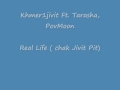 Real Life( jivit pit)- Khmer1jivit Ft. Tarasha, PovMoon