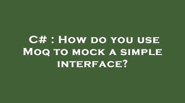 C# : How do you use Moq to mock a simple interface?