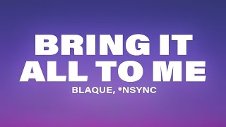 Blaque, *NSYNC - Bring It All To Me (Lyrics)