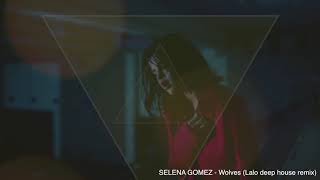 Selena gomez - wolves (lalo deep house ...