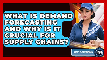 What Is Demand Forecasting And Why Is It Crucial For Supply Chains? - Smart Logistics Network