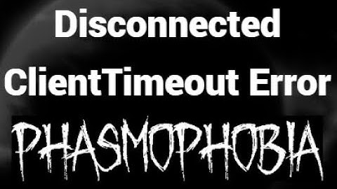 Как исправить ошибку Disconnected ClientTimeout в Phasmophobia — простые решения