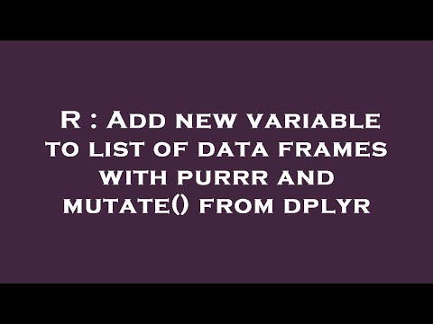 R : Add new variable to list of data frames with purrr and mutate() from dplyr