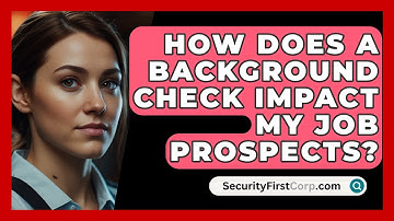 How Does A Background Check Impact My Job Prospects? - SecurityFirstCorp.com