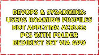 DevOps & SysAdmins: Users roaming profiles not applying across PCs with folder redirect set Via GPO