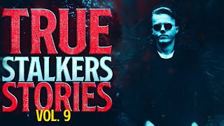 7 True Scary Stalker Horror Stories (Vol. 9)