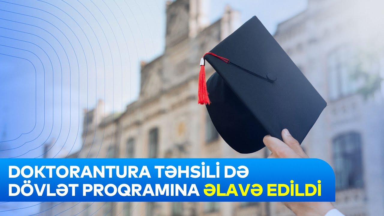 Doktorantura təhsili də Dövlət Proqramına əlavə edildi