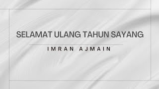 Selamat Ulang Tahun Sayang - Imran Ajmain ( Lirik )